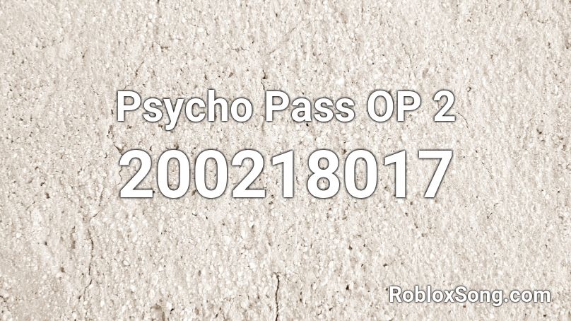 Psycho Pass OP 2 Roblox ID