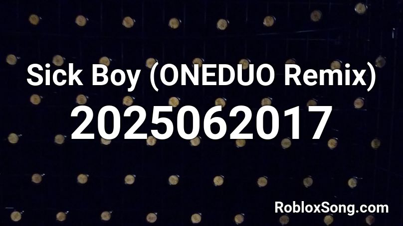 Sick Boy (ONEDUO Remix) Roblox ID