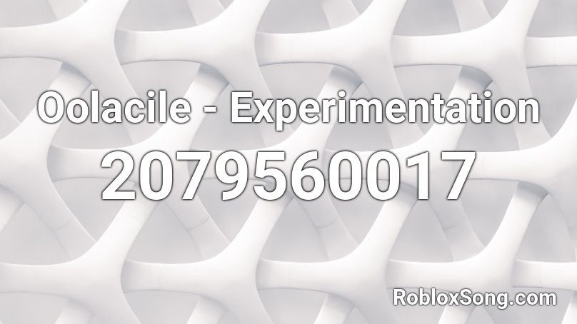 Oolacile - Experimentation Roblox ID