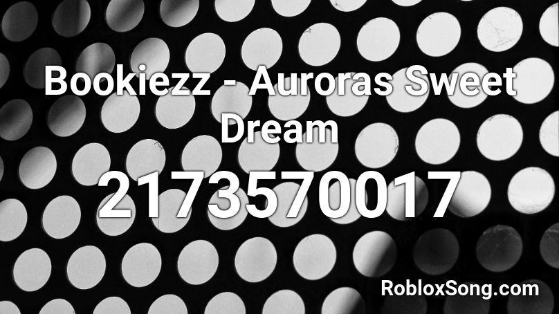 Bookiezz - Auroras Sweet Dream  Roblox ID