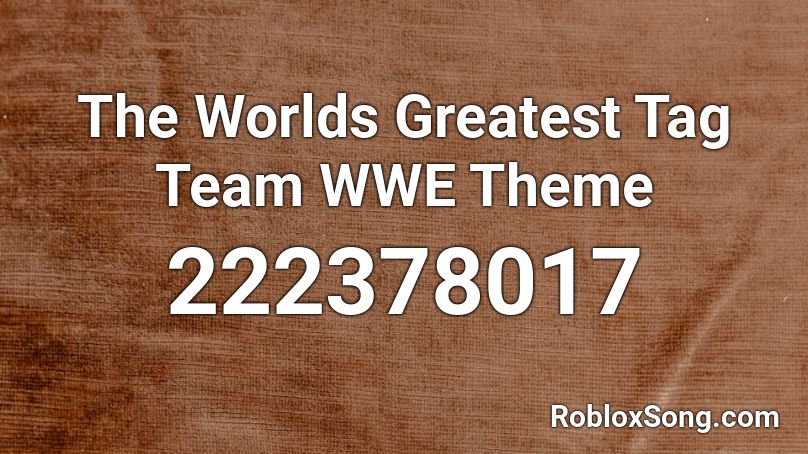 The Worlds Greatest Tag Team WWE Theme Roblox ID