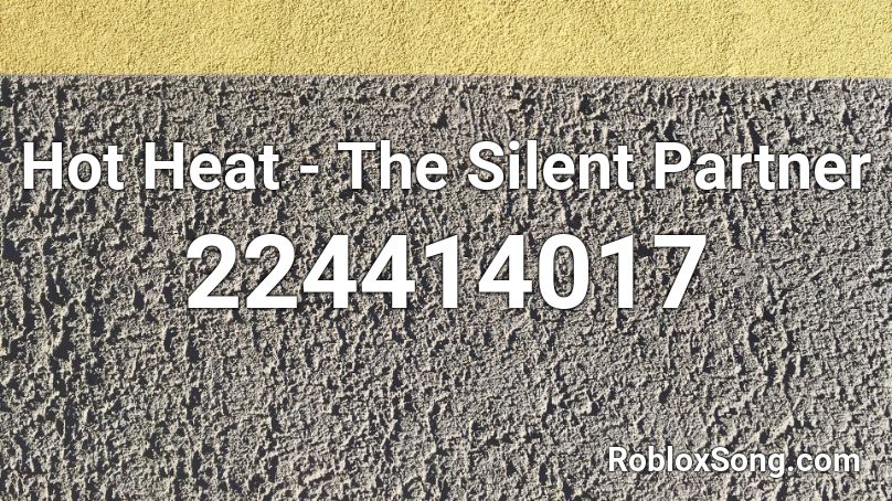 Hot Heat - The Silent Partner Roblox ID