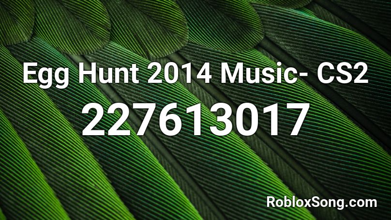 Egg Hunt 2014 Music- CS2 Roblox ID
