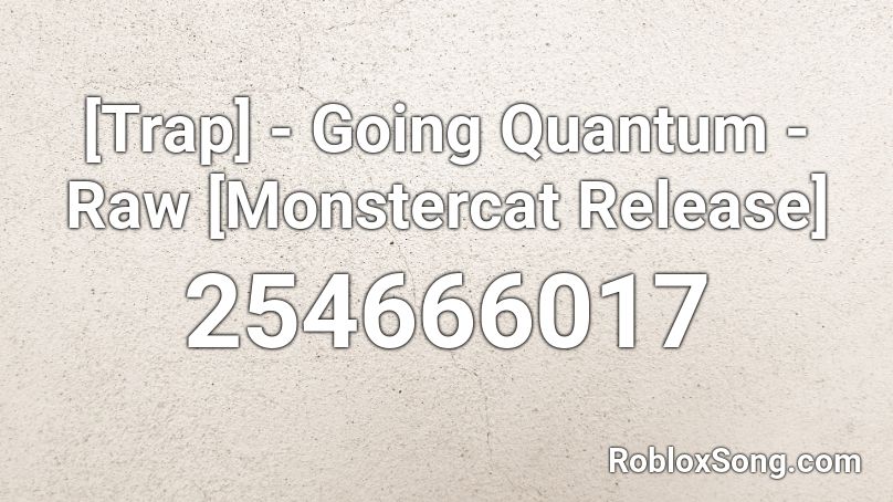 [Trap] - Going Quantum - Raw [Monstercat Release] Roblox ID