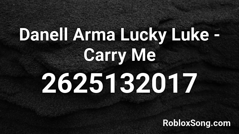 Danell Arma  Lucky Luke - Carry Me Roblox ID