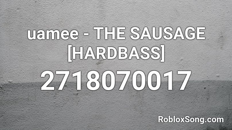 uamee - THE SAUSAGE [HARDBASS] Roblox ID