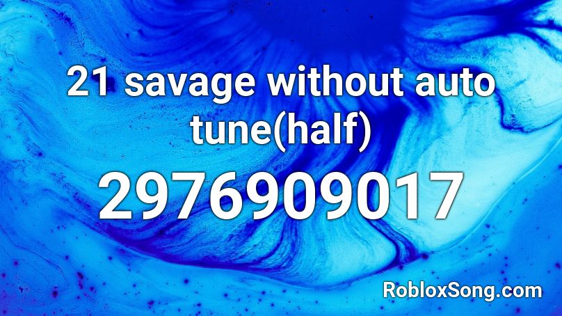 21 Savage Without Auto Tune Half Roblox Id Roblox Music Codes - nothin new 21 savage roblox id