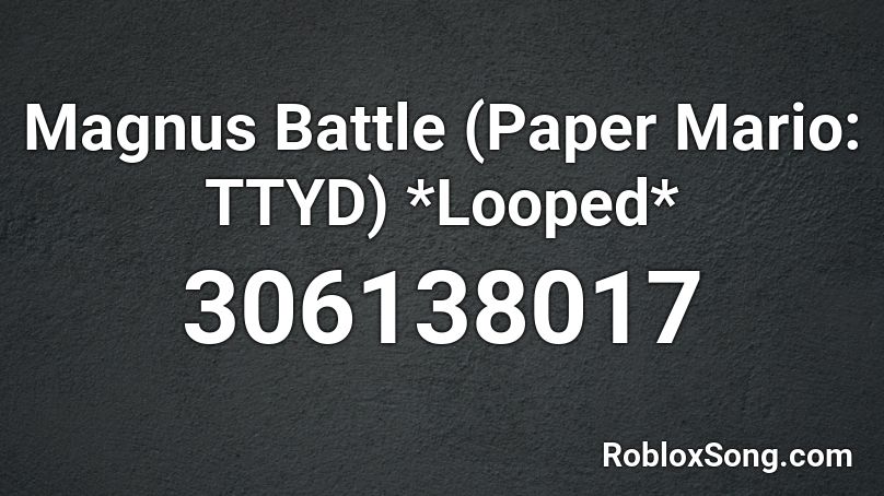 Magnus Battle (Paper Mario: TTYD) *Looped* Roblox ID