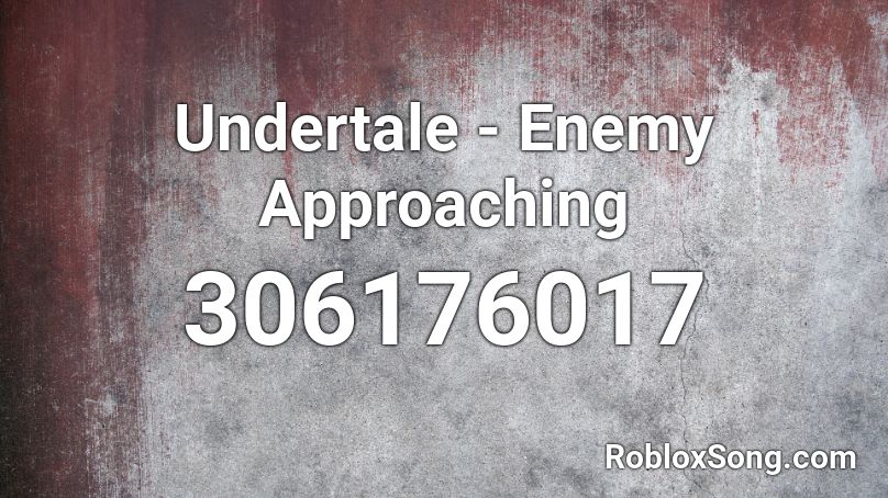 Undertale - Enemy Approaching Roblox ID