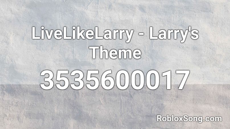 LiveLikeLarry - Larry's Theme Roblox ID