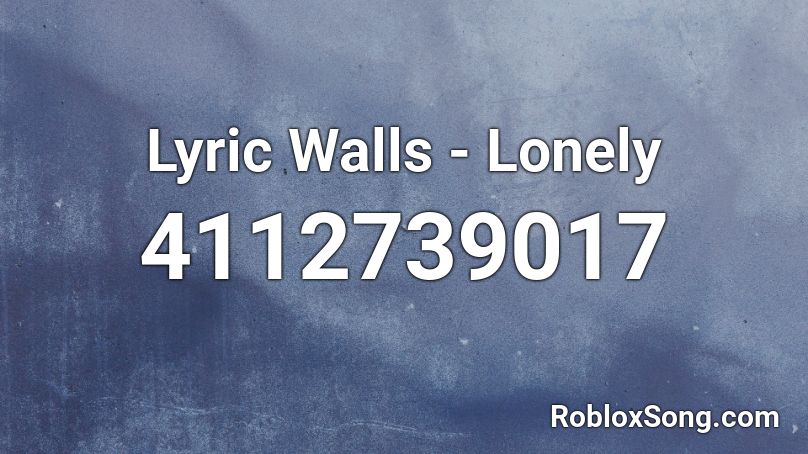 Lyric Walls - Lonely Roblox ID