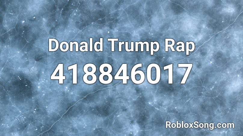 Donald Trump Rap Roblox Id Roblox Music Codes - donald trump roblox music