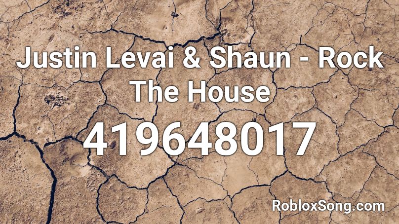 Justin Levai & Shaun - Rock The House Roblox ID