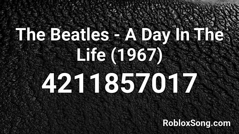 The Beatles A Day In The Life 1967 Roblox Id Roblox Music Codes - the beatles yesterday roblox song codes