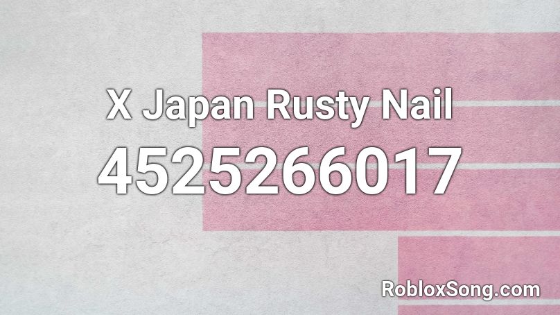 X Japan Rusty Nail Roblox ID