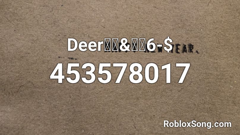 Deerン怒&過多6-$ Roblox ID