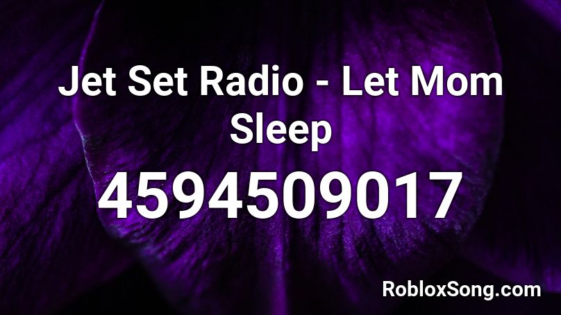 Jet Set Radio - Let Mom Sleep Roblox ID