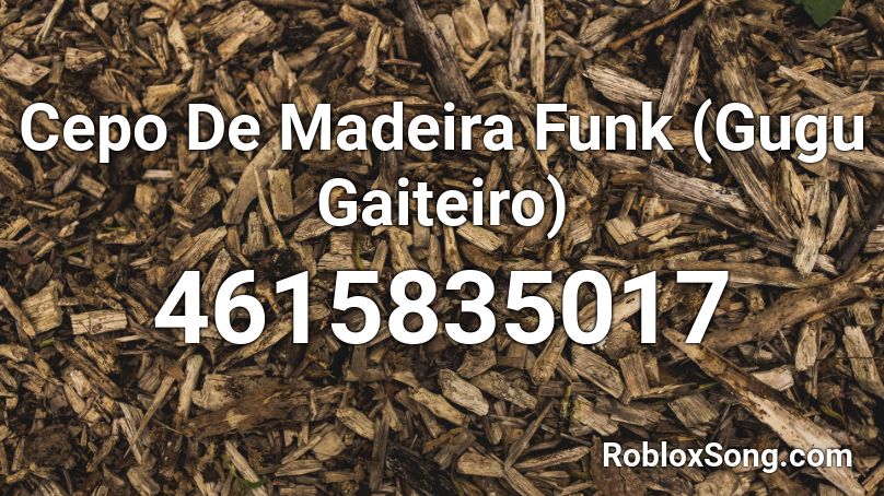 Cepo De Madeira Funk (Gugu Gaiteiro) Roblox ID - Roblox music codes