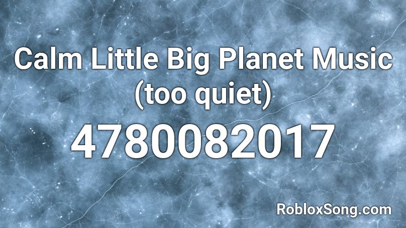 Calm Little Big Planet Music (too quiet) Roblox ID