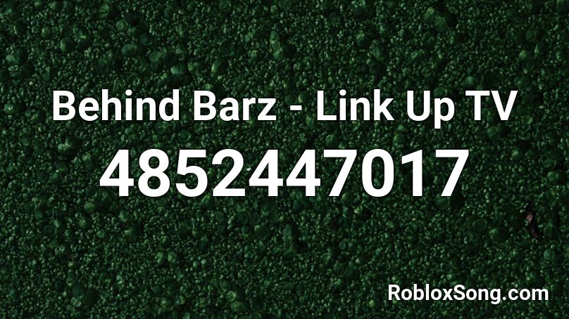 Behind Barz - Link Up TV Roblox ID
