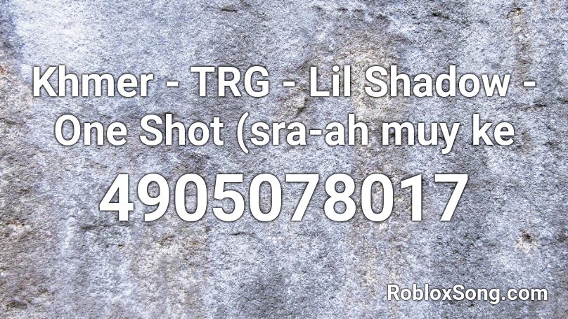 Khmer - TRG - Lil Shadow - One Shot (sra-ah muy ke Roblox ID