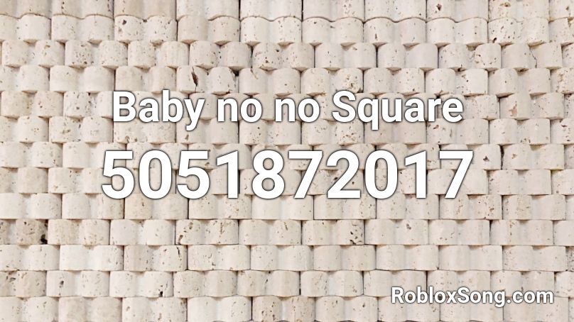 Baby no no Square Roblox ID