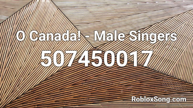 O Canada! - Male Singers Roblox ID