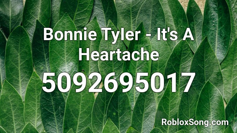 Bonnie TyIer - It's A Heartache Roblox ID