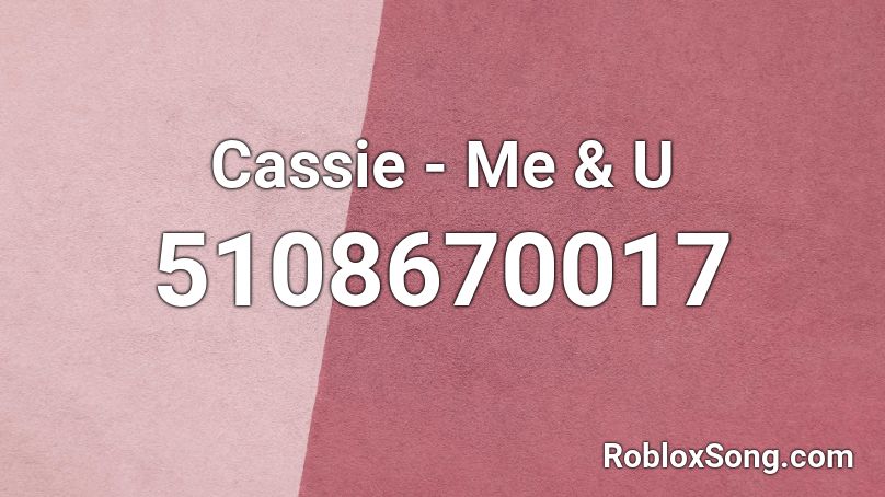 Cassie - Me & U Roblox ID