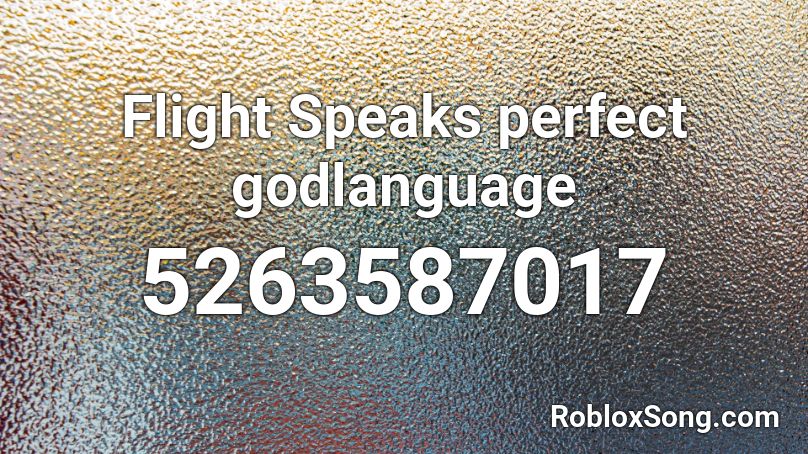 Flight Speaks perfect godlanguage Roblox ID