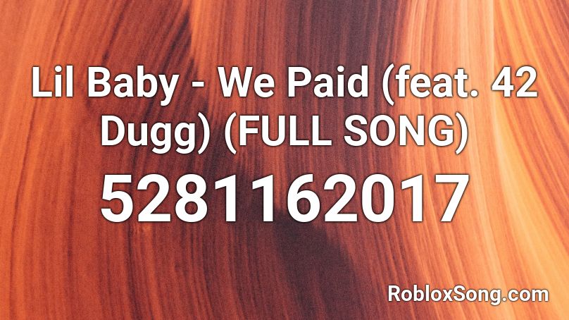 Lil Baby We Paid Feat 42 Dugg Full Song Roblox Id Roblox Music Codes - lil baby baby roblox id