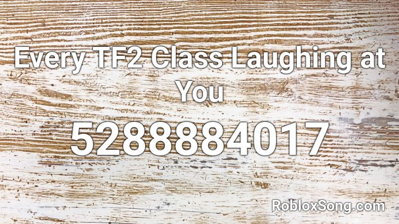 Every TF2 Class Laughing at You Roblox ID