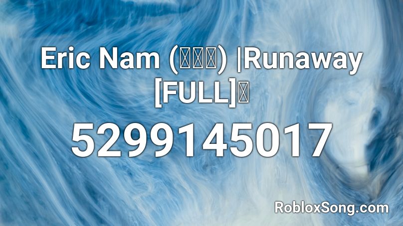 Eric Nam (에릭남) | Runaway [FULL] 🌸 Roblox ID
