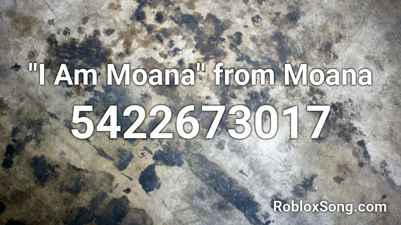 I Am Moana From Moana Roblox Id Roblox Music Codes - where you are roblox id moana