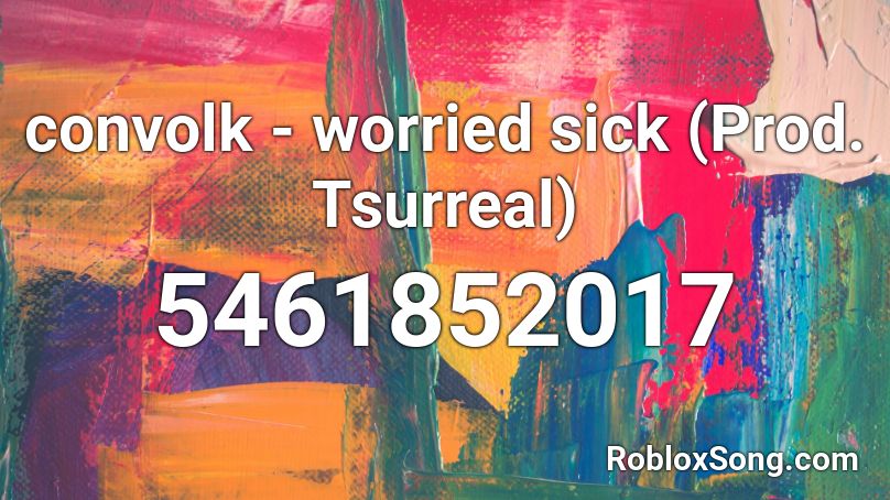 convolk - worried sick (Prod. Tsurreal) Roblox ID