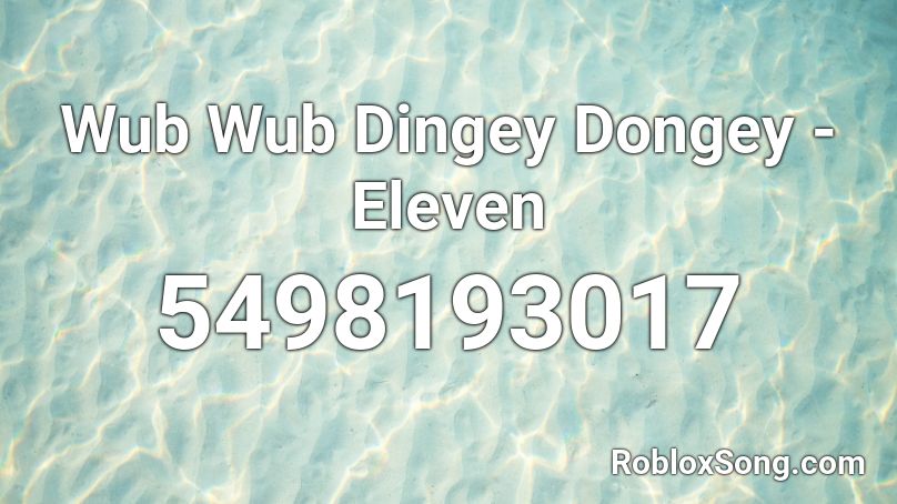 Wub Wub Dingey Dongey - Eleven Roblox ID