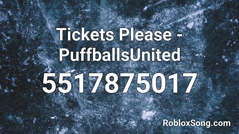 Tickets Please Puffballsunited Roblox Id Roblox Music Codes - how do you earn tickets in roblox