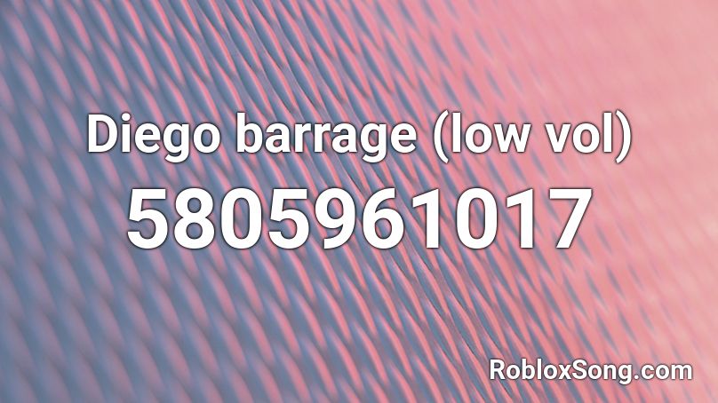 Diego barrage (low vol) Roblox ID