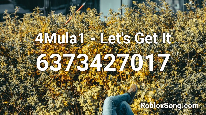 4Mula1 - Let's Get It Roblox ID