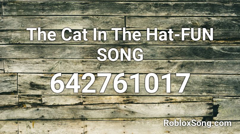 The Cat In The Hat-FUN SONG Roblox ID