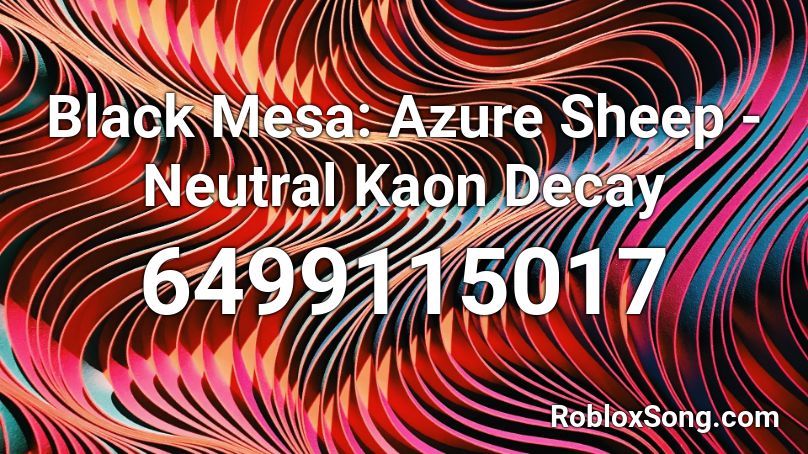 Black Mesa: Azure Sheep - Neutral Kaon Decay Roblox ID