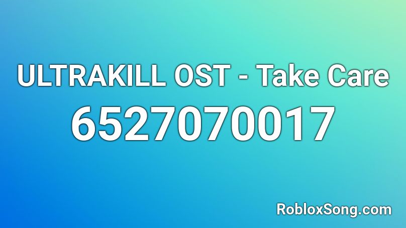 ULTRAKILL OST - Take Care Roblox ID