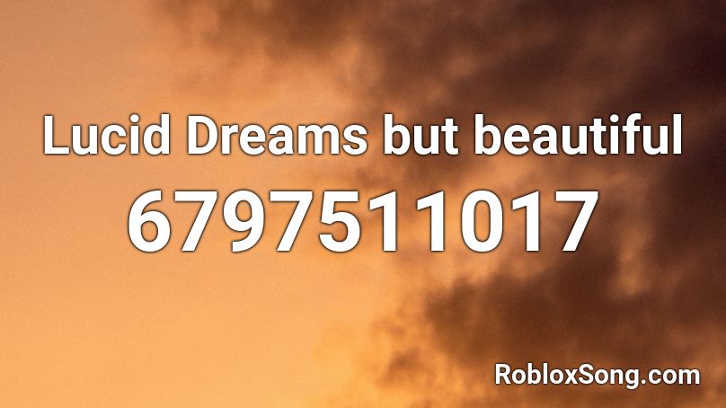 Lucid Dreams But Beautiful Roblox Id Roblox Music Codes - lucid dreams full roblox id