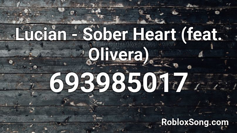 Lucian - Sober Heart (feat. Olivera) Roblox ID