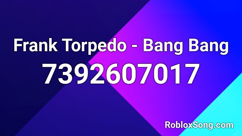 Frank Torpedo - Bang Bang Roblox ID