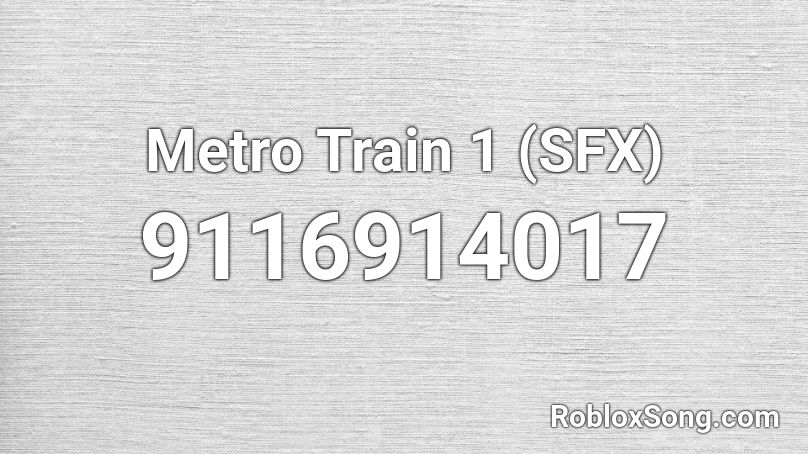 Metro Train 1 (SFX) Roblox ID