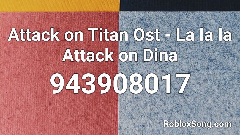 Attack on Titan Ost -  La la la Attack on Dina Roblox ID