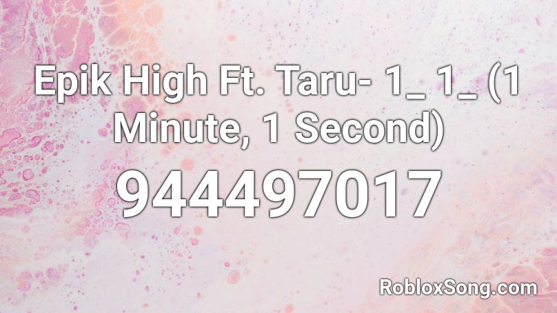 Epik High Ft. Taru- 1_ 1_ (1 Minute, 1 Second)  Roblox ID