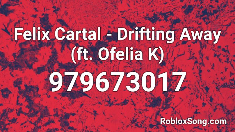 Felix Cartal - Drifting Away (ft. Ofelia K) Roblox ID