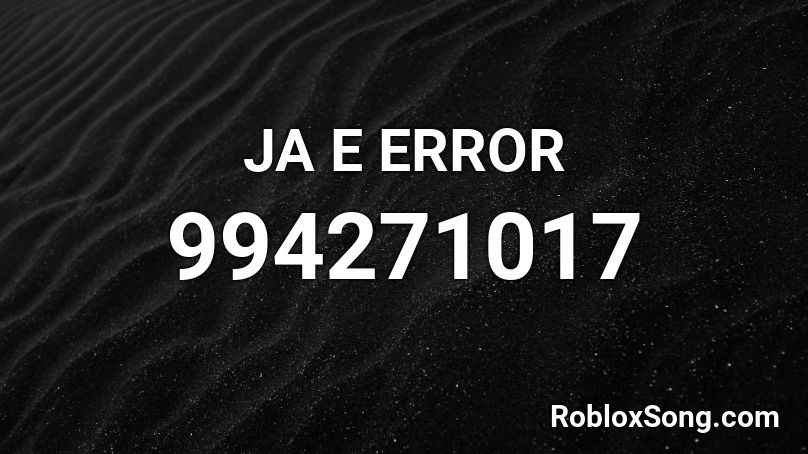 JA E ERROR Roblox ID